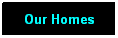 Text Box: Our Homes
